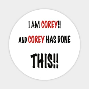 I am Corey and Corey has done this!! Magnet